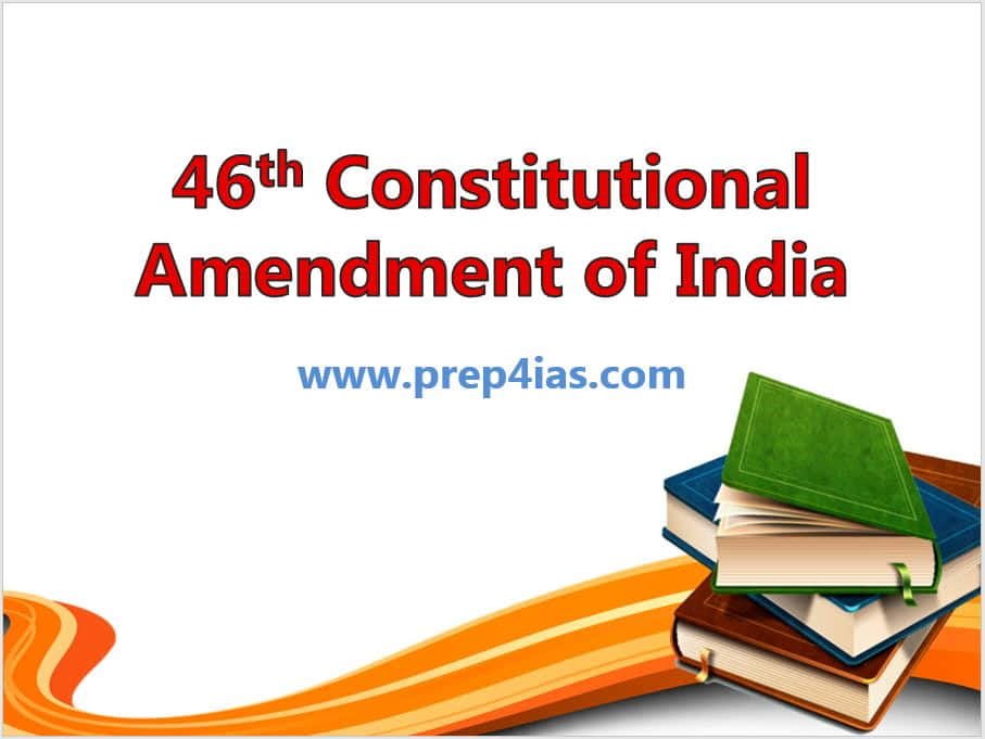 Popular Questions on 46th Constitutional Amendment of India