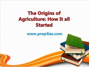 The Origins Of Agriculture: How It All Started | PREP4IAS