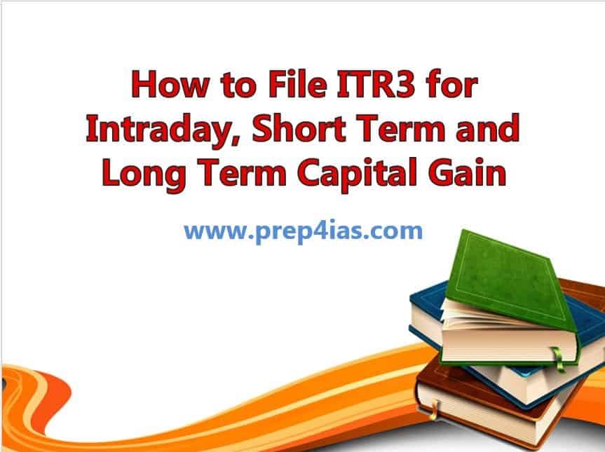 How to File ITR3 for Intraday, Short Term and Long Term Capital Gain
